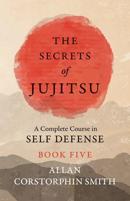 The Secrets of Jujitsu - A Complete Course in Self Defense - Book Five - Paperback