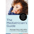 The Mediatrician's Guide: A Joyful Approach to Raising Healthy, Smart, Kind Kids in a Screen-Saturated World - Hardcover