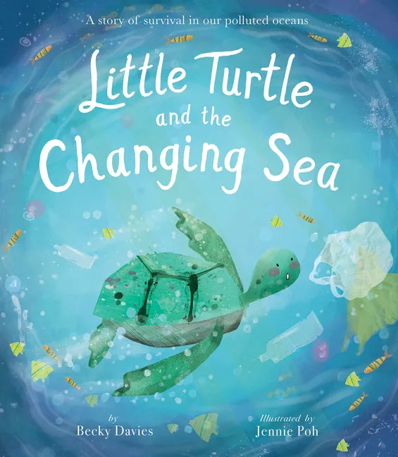 Little Turtle and the Changing Sea: A Story of Survival in Our Polluted Oceans - Hardcover