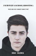 I Survived A School Shooting: Why Did You Forget About Me? - Paperback