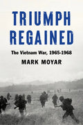 Triumph Regained: The Vietnam War, 1965-1968 - Hardcover