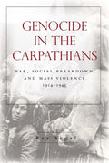 Genocide in the Carpathians: War, Social Breakdown, and Mass Violence, 1914-1945 - Paperback