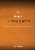 A Simple, Life-Changing Prayer: Discovering the Power of St. Ignatius Loyola's Examen - Paperback