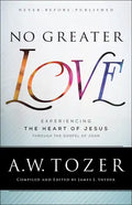 No Greater Love: Experiencing the Heart of Jesus Through the Gospel of John - Paperback