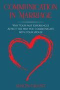 Communication in Marriage: Why your Past Experiences Affect the Way You Communicate With Your Spouse - Paperback
