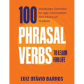 100 Phrasal Verbs to Learn for Life: Vocabulary Expansion for High-Intermediate and Advanced Students - Paperback