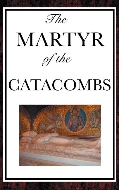 The Martyr of the Catacombs - Hardcover