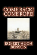 Come Rack! Come Rope! by Robert Hugh Benson, Fiction, Literary, Classics, Science Fiction - Paperback
