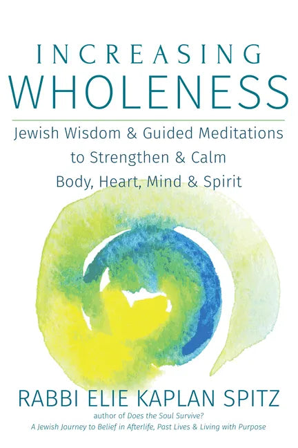 Increasing Wholeness: Jewish Wisdom and Guided Meditations to Strengthen and Calm Body, Heart, Mind and Spirit - Hardcover