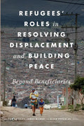 Refugees' Roles in Resolving Displacement and Building Peace: Beyond Beneficiaries - Paperback