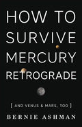 How to Survive Mercury Retrograde: And Venus & Mars, Too - Paperback