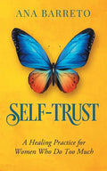 Self-Trust: A Healing Practice for Women Who Do Too Much - Paperback
