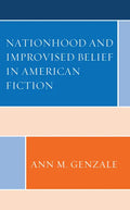 Nationhood and Improvised Belief in American Fiction - Hardcover