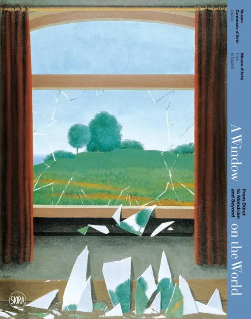 A Window on the World: From Durer to Mondrian and Beyond: Looking Through the Window of Art from the Renaissance to Today - Hardcover