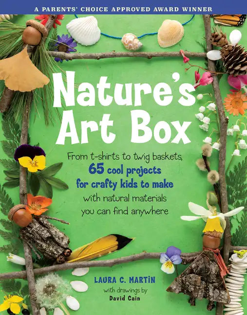 Natures Art Box: From T-Shirts to Twig Baskets, 65 Cool Projects for Crafty Kids to Make with Natural Materials You Can Find Anywhere - Paperback