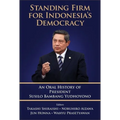 Standing Firm for Indonesia's Democracy: An Oral History of President Susilo Bambang Yudhoyono - Hardcover