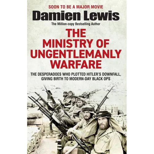 Ministry of Ungentlemanly Warfare: The Desperadoes Who Plotted Hitler's Downfall, Giving Birth to Modern-Day Black Ops - Paperback
