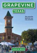Grapevine, Texas: the stories behind our city streets - Paperback