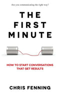 The First Minute: How to start conversations that get results - Paperback