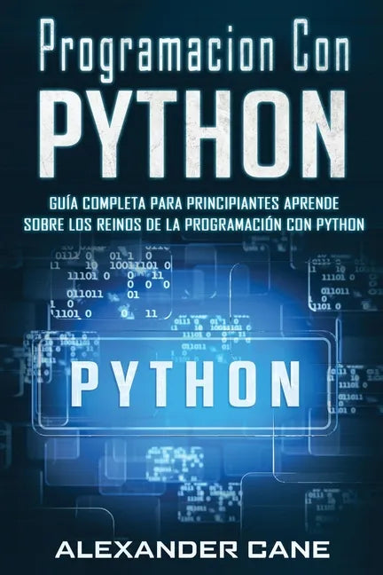 Programacion Con Python: Guía Completa para Principiantes Aprende sobre Los Reinos De La programación Con Python(Libro En Espanol/Coding With P - Paperback