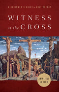 Witness at the Cross: A Beginner's Guide to Holy Friday - Paperback
