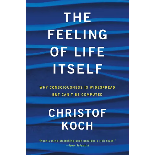The Feeling of Life Itself: Why Consciousness Is Widespread But Can't Be Computed - Paperback