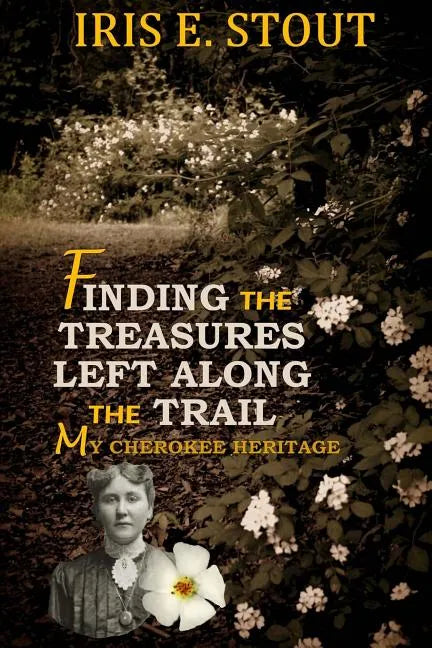Finding the Treasures Left Along the Trail My Cherokee Heritage - Paperback