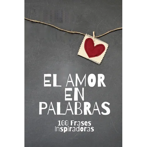 El Amor En Palabras: 100 Frases Inspiradoras - Paperback