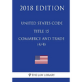 United States Code - Title 15 - Commerce and Trade (4/4) (2018 Edition) - Paperback
