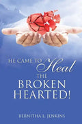 He Came to Heal the Broken Hearted! - Paperback