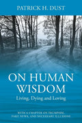 On Human Wisdom: Living, Dying and Loving - Paperback