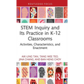 STEM Inquiry and Its Practice in K-12 Classrooms: Activities, Characteristics, and Enactment - Hardcover