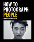 How to Photograph People: Learn to Take Incredible Portraits & More - Paperback