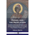 Daniel and the Revelation: The Response of History to the Voice of Prophecy; A Verse by Verse Study of These Important Books of the Bible - The C - Hardcover