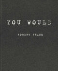 Robert Frank: You Would - Paperback