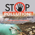 Stop Pollution! Positive and Negative Human Impacts on Earth's Resources Conservation Grade 6-8 Earth Science - Paperback