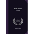Hugh Latimer: A Biography - Hardcover