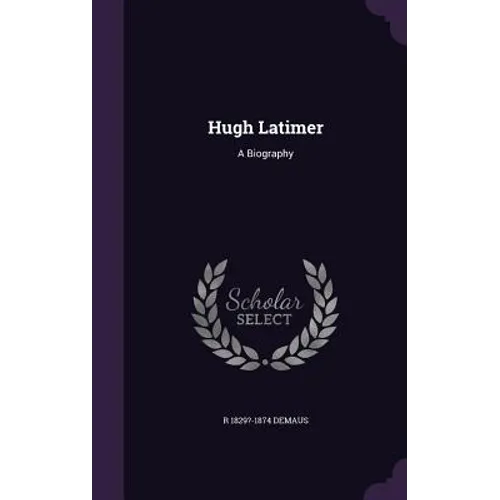Hugh Latimer: A Biography - Hardcover
