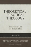 Theoretical-Practical Theology, Volume 3: The Works of God and the Fall of Man Volume 3 - Hardcover
