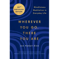 Wherever You Go, There You Are: Mindfulness Meditation in Everyday Life - Paperback