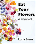 Eat Your Flowers: A Cookbook - Hardcover