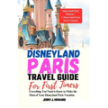 Disneyland Paris Travel Guide for First-Timers: Everything You Need to Know to Make the Most of Your Disneyland Paris Vacation. - Paperback