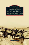 Lighthouses and Life Saving Along Cape Cod - Hardcover