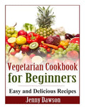 Vegetarian Cookbook for Beginners: Easy and Delicious Recipes - Paperback