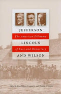Jefferson, Lincoln, and Wilson: The American Dilemma of Race and Democracy - Hardcover