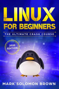 Linux for Beginners: The Bible. The Ultimate Beginner's Guide to Learn and Execute Linux Programming, from the Basics to Advanced Content! - Paperback