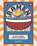 Ramen: 80 Easy Noodle Bowls and Broths - Hardcover