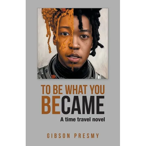 To be what you became: A time travel novel - Paperback