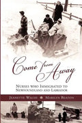 Come from Away: Nurses Who Immigrated to Newfoundland and Labrador - Paperback