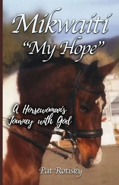 Mikwaiti "My Hope": A Horsewoman's Journey with God - Paperback